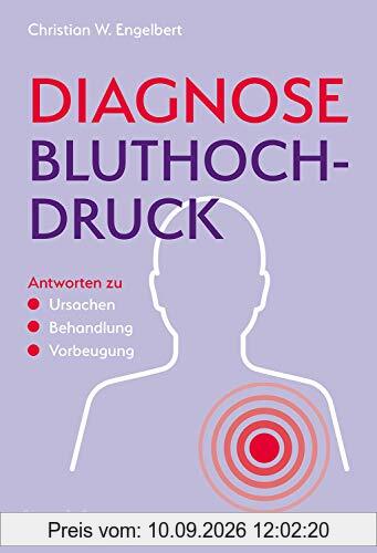 Diagnose Bluthochdruck: Antworten zu Ursachen, Behandlung, Vorbeugung