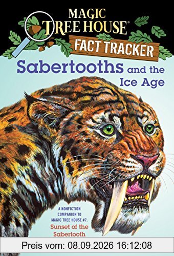 Sabertooths and the Ice Age: A Nonfiction Companion to Magic Tree House #7: Sunset of the Sabertooth (Magic Tree House (R) Fact Tracker, Band 12)
