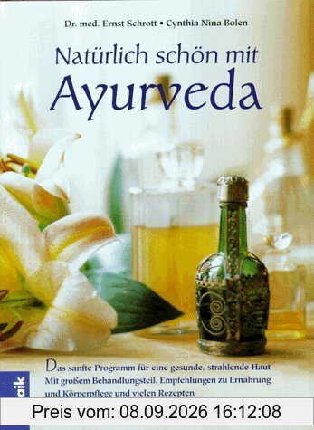 Natürlich schön mit Ayurveda. Das sanfte Programm für eine gesunde, strahlende Haut