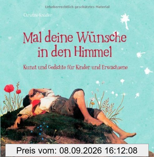 Mal deine Wünsche in den Himmel: Kunst und Gedichte für Kinder und Erwachsene