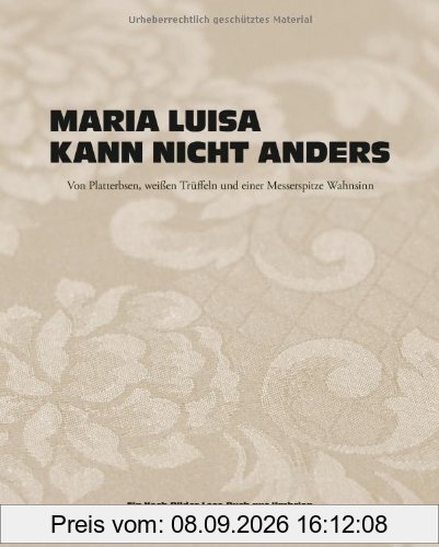Maria Luisa kann nicht anders: Von Platterbsen, weißen Trüffeln und einer Messerspitze Wahnsinn