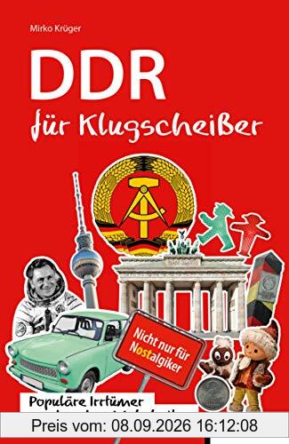 DDR für Klugscheißer: Populäre Irrtümer und andere Wahrheiten