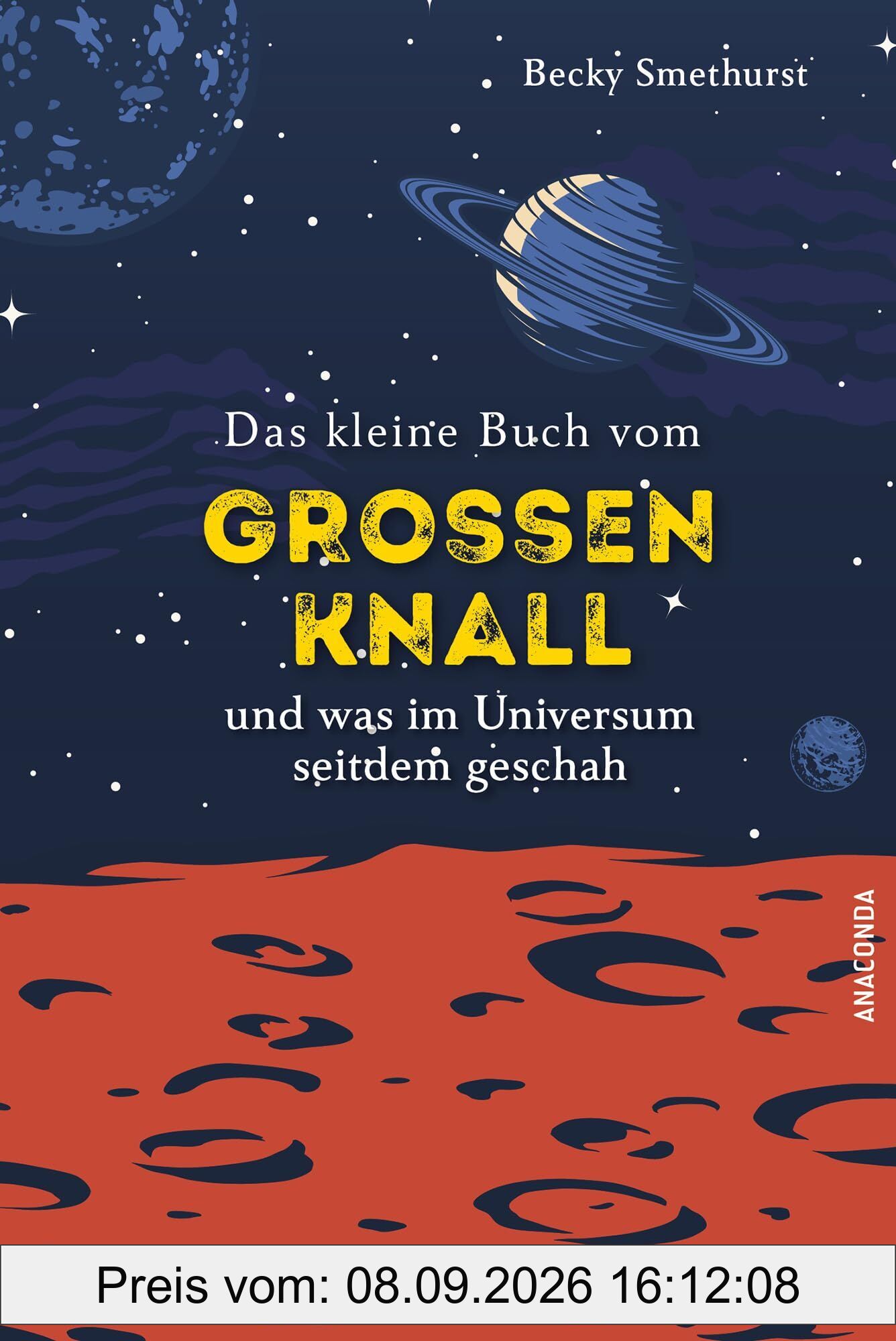Das kleine Buch vom großen Knall und was im Universum seitdem geschah