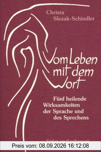 Vom Leben mit dem Wort. Fünf heilende Wirksamkeiten der Sprache und des Sprechens