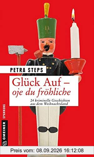 Glück Auf - Oje du fröhliche: 24 kriminelle Geschichten aus dem Weihnachtsland (Kriminalromane im GMEINER-Verlag)