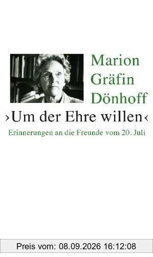 Um der Ehre willen: Erinnerungen an die Freunde vom 20. Juli