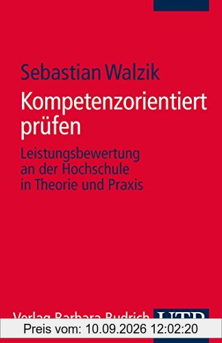 Kompetenzorientiert prüfen: Leistungsbewertung an der Hochschule in Theorie und Praxis