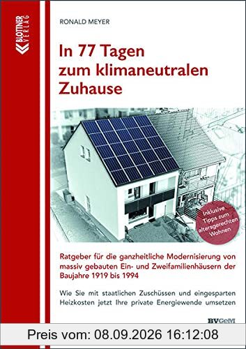 In 77 Tagen zum klimaneutralen Zuhause: Ratgeber für die ganzheitliche Modernisierung von massiv gebauten Ein- und Zweifamilienhäusern der Baujahre 1919 bis 1994
