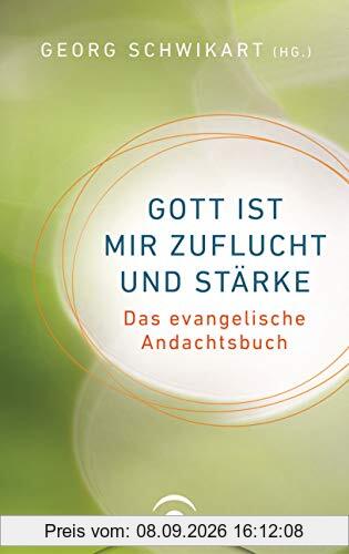 Gott ist mir Zuflucht und Stärke: Das evangelische Andachtsbuch