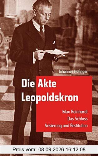 Die Akte Leopoldskron: Max Reinhardt - Das Schloss - Arisierung und Restitution