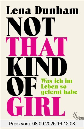 Not That Kind of Girl: Was ich im Leben so gelernt habe