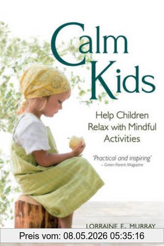Murray, Lorraine E. Calm Kids, Help Children Relax With Mindful Activities