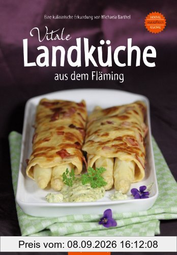 Vitale Landküche aus dem Fläming Regional-vitalstoffreich-saisonal Gesunde Küche bei ernährungsbedingten Erkrankungen