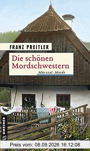 Die schönen Mordschwestern: Mürztal-Morde (Historische Romane im GMEINER-Verlag)