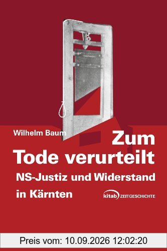 Zum Tode verurteilt: NS-Justiz und Widerstand in Kärnten