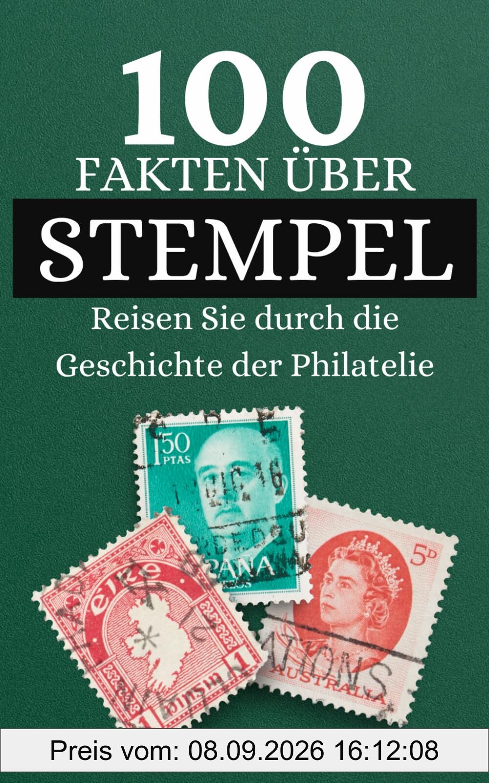 100 Fakten über Stempel: Reisen Sie durch die Geschichte der Philatelie und entdecken Sie Dinge, die Sie über Briefmarken noch nicht wussten