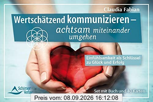 Wertschätzend kommunizieren – achtsam miteinander umgehen - Einfühlsamkeit als Schlüssel zu Glück und Erfolg: - Set mit Buch und 40 Karten