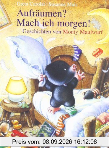 Aufräumen? Mach ich morgen! Geschichten von Monty Maulwurf