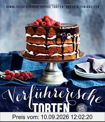 Verführerische Torten: Kann denn Backen Sünde sein? - Himmlische Kuchen, üppige Torten und süße Kleinigkeiten