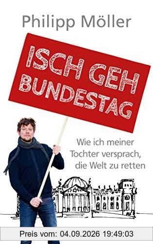 Isch geh Bundestag: Wie ich meiner Tochter versprach, die Welt zu retten