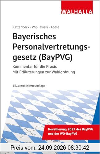 Bayerisches Personalvertretungsgesetz (BayPVG): Kommentar für die Praxis; Mit Wahlordnung: Kommentar für die Praxis; Mit Erläuterung zur …