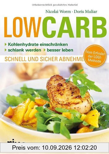 Low Carb: Kohlenhydrate einschränken - schlank werden - besser leben - schnell und sicher abnehmen