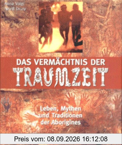 Das Vermächtnis der Traumzeit. Leben, Mythen und Traditionen der Aborigines
