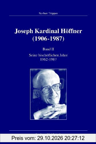 Joseph Kardinal Höffner (1906-1987). Band II: Seine bischöflichen Jahre 1962-1987