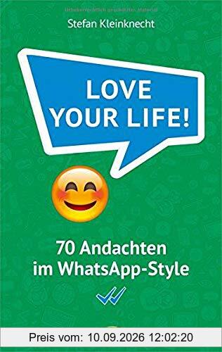 Love your life!: 70 Andachten im WhatsApp-Style.
