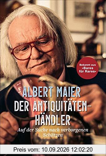 Der Antiquitätenhändler. Auf der Suche nach verborgenen Schätzen. Mit Albert Maier auf den Spuren besonderer Fundstücke. Für alle Fans der beliebten ZDF-Sendung „Bares für Rares“.