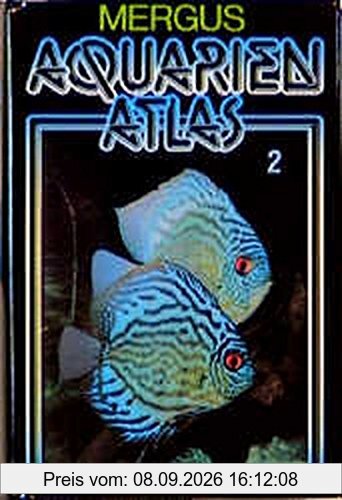 Aquarienatlas - Deutsche Ausgabe. Das umfassende Kompaktwerk über die Aquaristik - mit 2600 Zierfischen und 400 Wasserpflanzen in Farbe. Komprimiertes ... für alle Aquarianer: Aquarienatlas, Kst, Bd.2