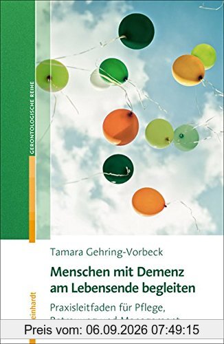 Menschen mit Demenz am Lebensende begleiten: Praxisleitfaden für Pflege, Betreuung und Management (Reinhardts Gerontologische Reihe)