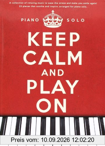 Keep Calm and Play on. Spielbuch für Piano mit Stücken von Michael Nyman, Yann Tiersen, Yiruma und Ludovico Einaudi (Piano Solo)