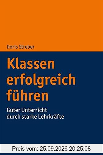 Klassen erfolgreich führen: Guter Unterricht durch starke Lehrkräfte