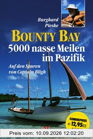 Bounty Bay. 5000 nasse Meilen im Pazifik. Auf den Spuren von Captain Bligh