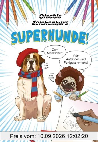 Olschis Zeichenkurs: Superhunde!: Hunde zeichnen lernen mit Expertentipps der Baddog & Goodboy-Zeichnerin für Anfänger und Fortgeschrittene – im Comic- und Mangastil mit zahlreichen Übungen!