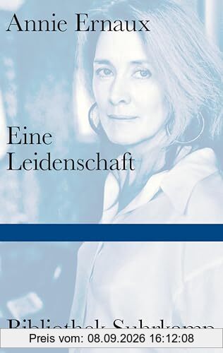 Eine Leidenschaft: Über die kleinen Demütigungen und Erniedrigungen der Besessenheit und des Verlassenseins | Literaturnobelpreis 2022 (Bibliothek Suhrkamp)