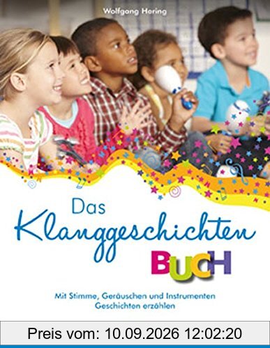 Das Klanggeschichten-Buch: Mit Stimme, Geräuschen & Instrumenten Geschichten erzählen