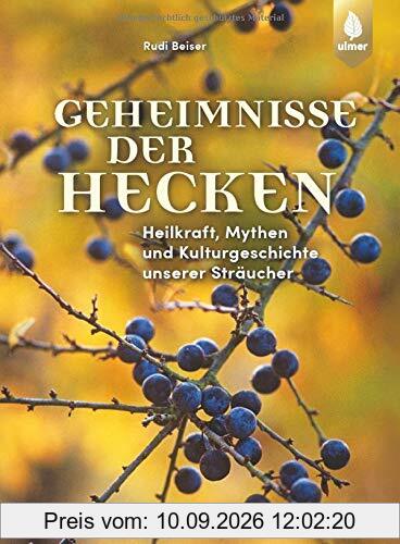 Geheimnisse der Hecken: Heilkraft, Mythen und Kulturgeschichte unserer Sträucher