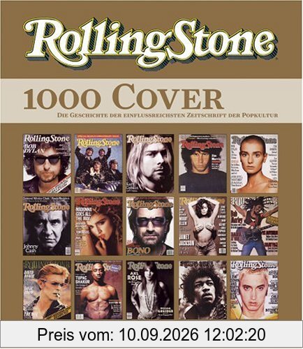 Rolling Stone. 1000 Cover - Die Geschichte der einflussreichsten Zeitschrift der Popkultur