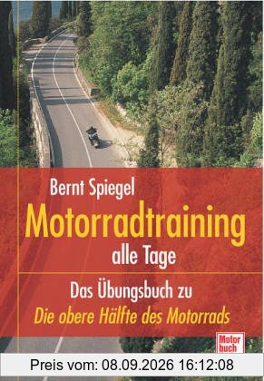 Motorradtraining alle Tage: Das Übungsbuch zu »Die obere Hälfte des Motorrads«