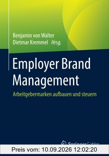 Employer Brand Management: Arbeitgebermarken aufbauen und steuern