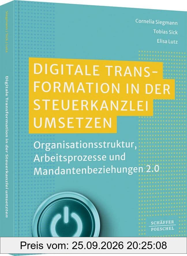 Digitale Transformation in der Steuerkanzlei umsetzen: Organisationsstruktur, Arbeitsprozesse und Mandantenbeziehungen 2.0