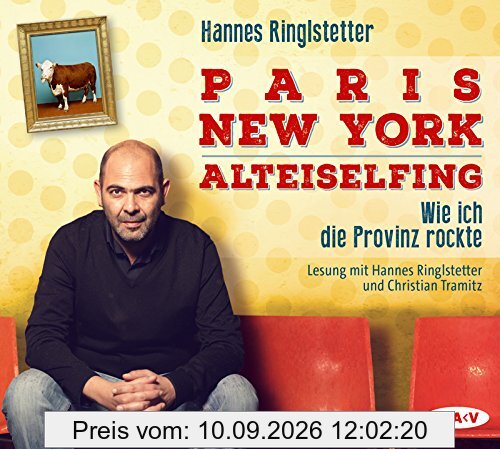 Paris. New York. Alteiselfing. Auf Ochsentour durch die Provinz: Lesung mit Hannes Ringlstetter und Christian Tramitz (4 CDs)