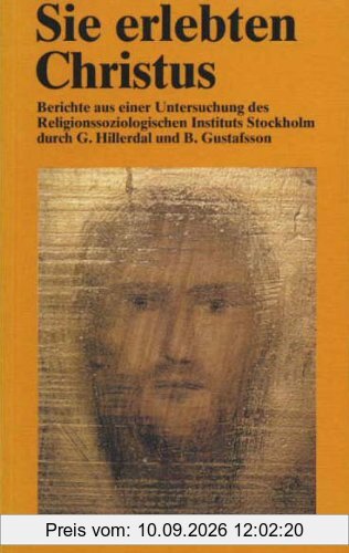 Sie erlebten Christus: Berichte aus einer Untersuchung des Religionssoziologischen Instituts, Stockholm