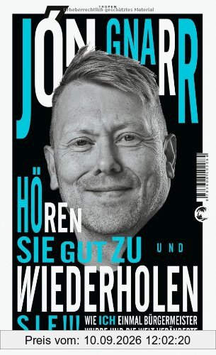 Hören Sie gut zu und wiederholen Sie: Wie ich einmal Bürgermeister wurde und die Welt veränderte