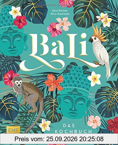 Bali – Das Kochbuch: 80 authentische Rezepte von klassisch-indonesisch bis modern, Reisereportagen und eindrucksvolle Impressionen