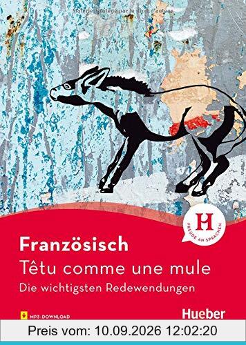 Französisch – Têtu comme une mule: Die wichtigsten Redewendungen / Buch mit Audios online