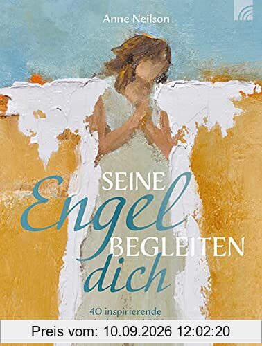 Seine Engel begleiten dich: 40 inspirierende Andachten und Bilder