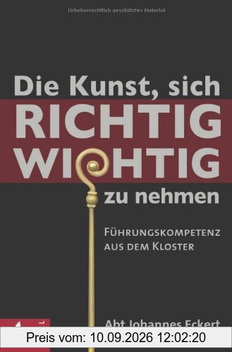Die Kunst, sich richtig wichtig zu nehmen: Führungskompetenz aus dem Kloster